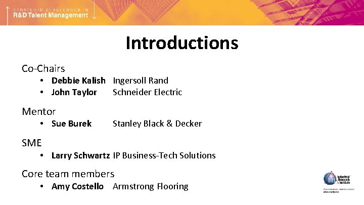 Introductions Co-Chairs • Debbie Kalish Ingersoll Rand • John Taylor Schneider Electric Mentor •