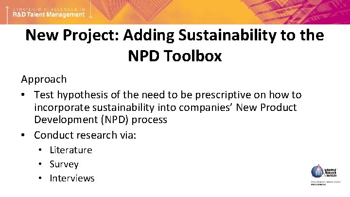 New Project: Adding Sustainability to the NPD Toolbox Approach • Test hypothesis of the