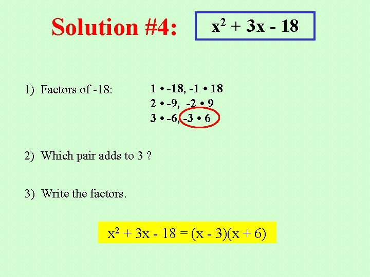 Solution #4: 1) Factors of -18: x 2 + 3 x - 18 1