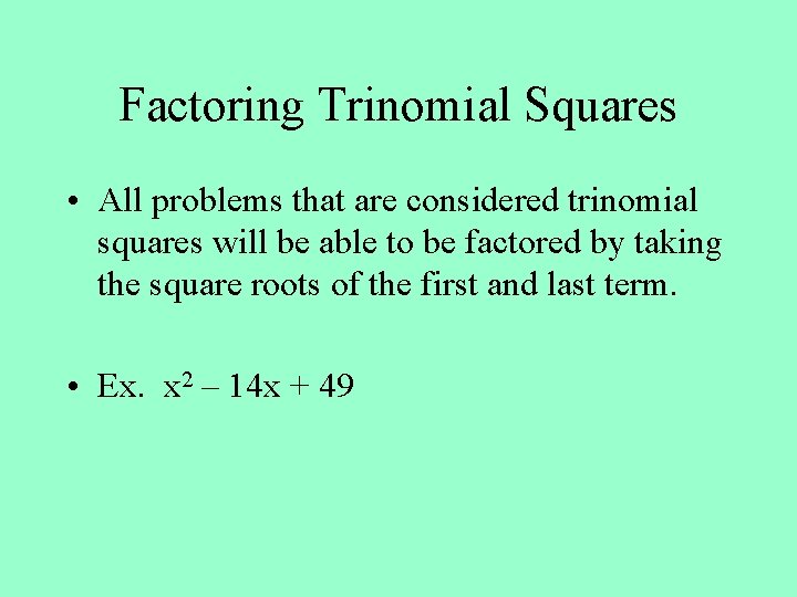 Factoring Trinomial Squares • All problems that are considered trinomial squares will be able