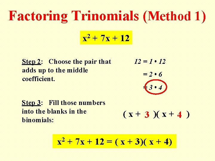 Factoring Trinomials (Method 1) x 2 + 7 x + 12 Step 2: Choose