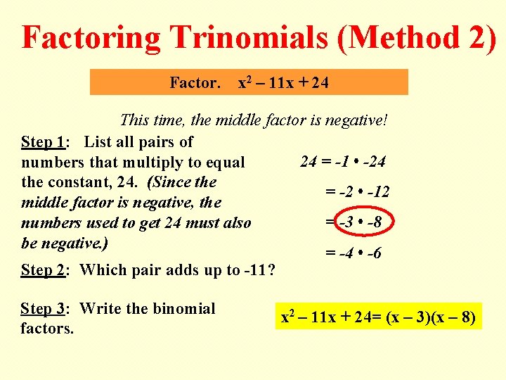 Factoring Trinomials (Method 2) Factor. x 2 – 11 x + 24 This time,