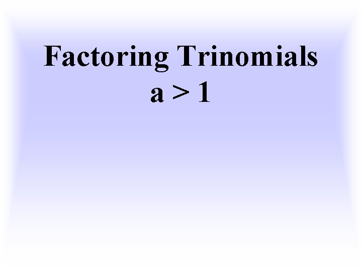 Factoring Trinomials a>1 