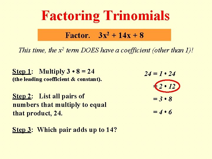 Factoring Trinomials Factor. 3 x 2 + 14 x + 8 This time, the