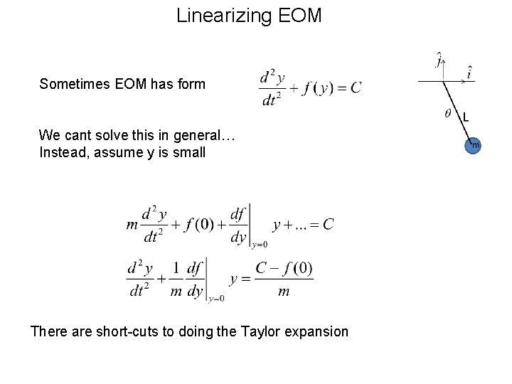 Linearizing EOM Sometimes EOM has form We cant solve this in general… Instead, assume Linearizing EOM Sometimes EOM has form We cant solve this in general… Instead, assume