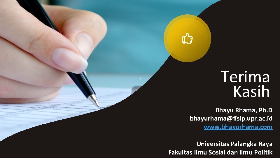Terima Kasih Bhayu Rhama, Ph. D bhayurhama@fisip. upr. ac. id www. bhayurhama. com Universitas
