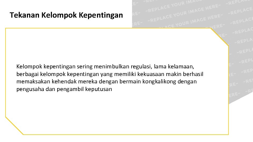 Tekanan Kelompok Kepentingan Kelompok kepentingan sering menimbulkan regulasi, lama kelamaan, berbagai kelompok kepentingan yang