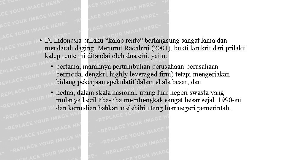  • Di Indonesia prilaku “kalap rente” berlangsung sangat lama dan mendarah daging. Menurut