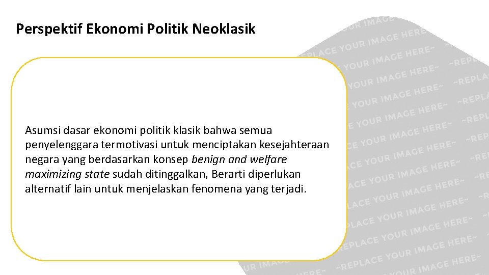 Perspektif Ekonomi Politik Neoklasik Asumsi dasar ekonomi politik klasik bahwa semua penyelenggara termotivasi untuk
