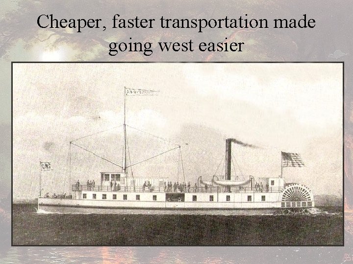 Cheaper, faster transportation made going west easier 