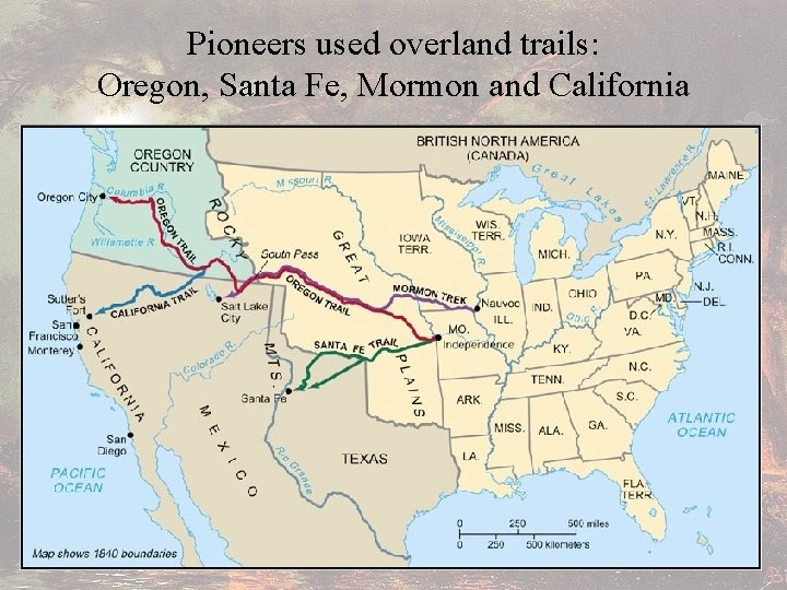 Pioneers used overland trails: Oregon, Santa Fe, Mormon and California 