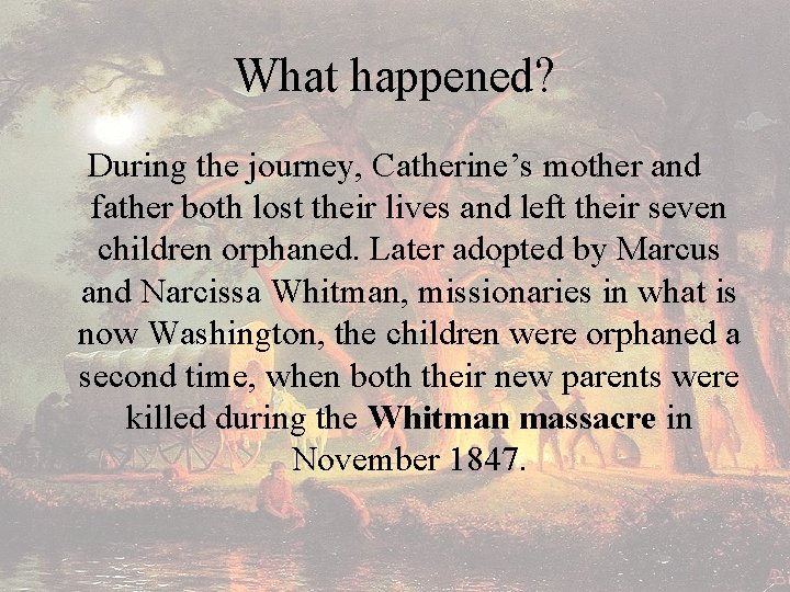 What happened? During the journey, Catherine’s mother and father both lost their lives and