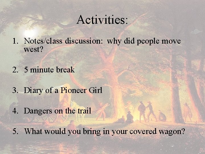 Activities: 1. Notes/class discussion: why did people move west? 2. 5 minute break 3.