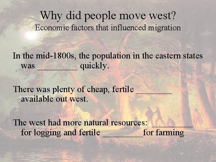 Why did people move west? Economic factors that influenced migration In the mid-1800 s,