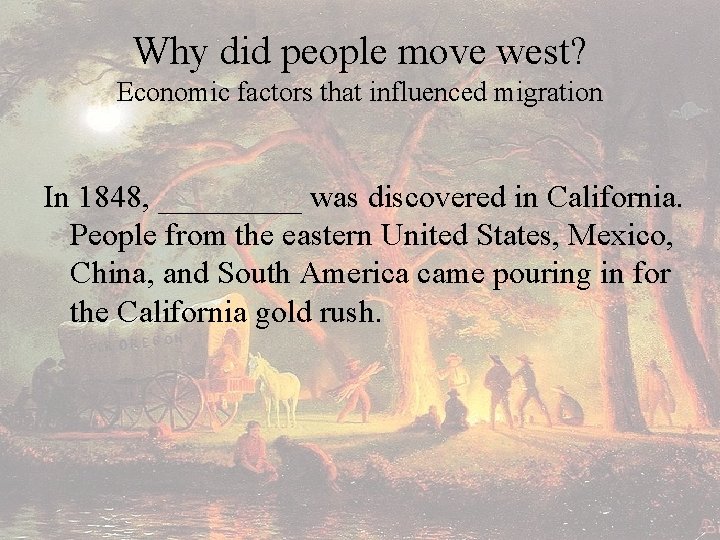 Why did people move west? Economic factors that influenced migration In 1848, _____ was