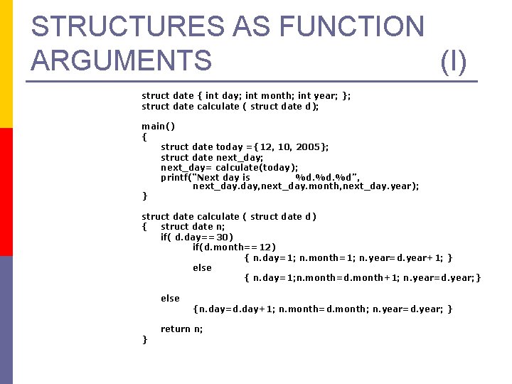 STRUCTURES AS FUNCTION ARGUMENTS (I) struct date { int day; int month; int year;