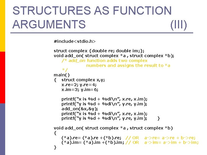 STRUCTURES AS FUNCTION ARGUMENTS (III) #include<stdio. h> struct complex {double re; double im; };