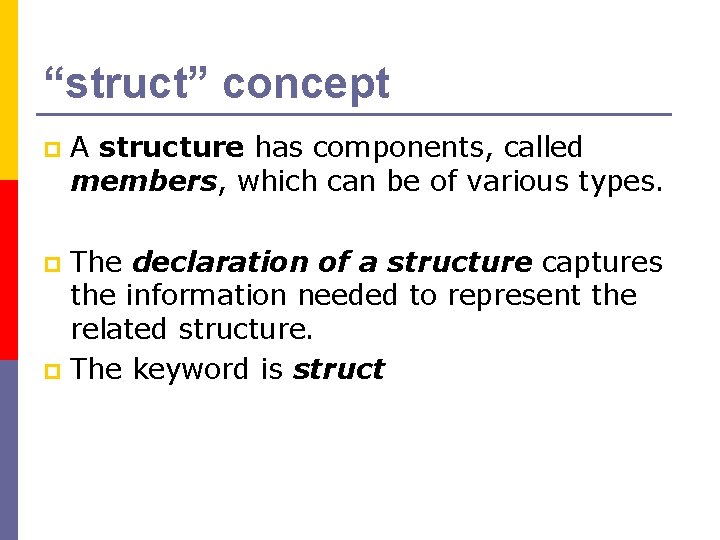 “struct” concept p A structure has components, called members, which can be of various