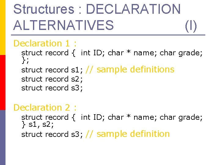 Structures : DECLARATION ALTERNATIVES (I) Declaration 1 : struct }; struct record { int