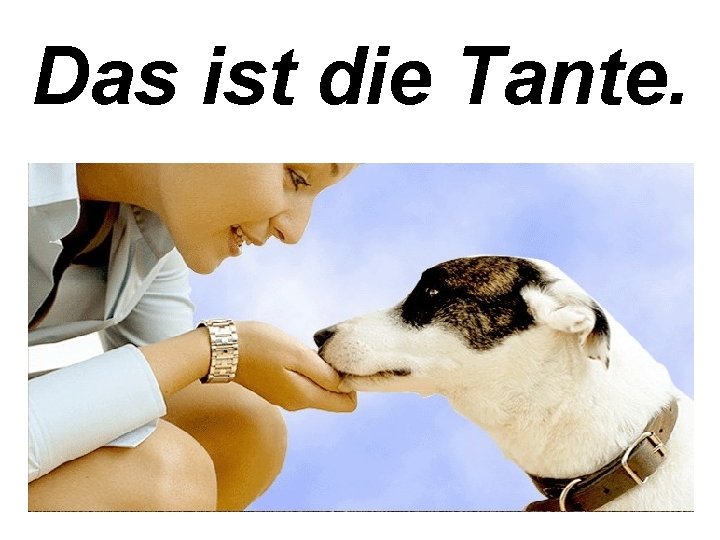 Das ist die Tante. 