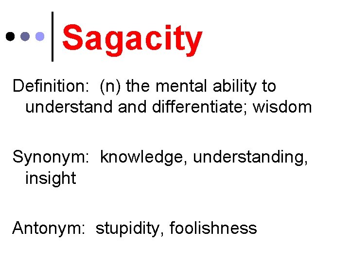 Sagacity Definition: (n) the mental ability to understand differentiate; wisdom Synonym: knowledge, understanding, insight