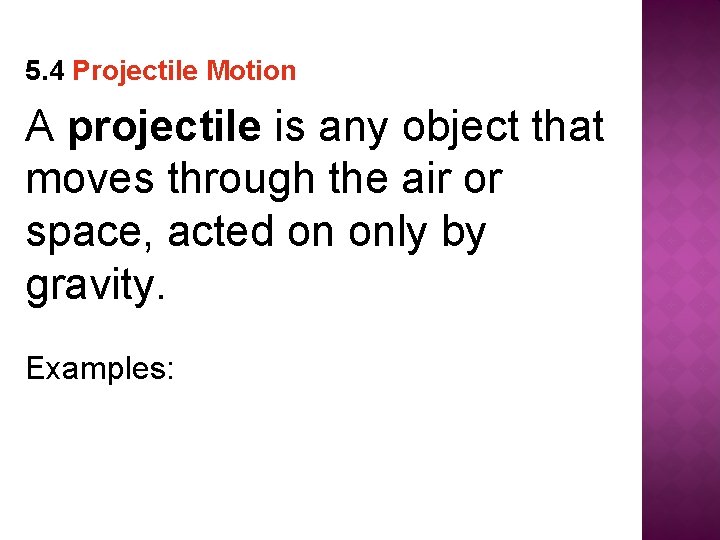 5. 4 Projectile Motion A projectile is any object that moves through the air