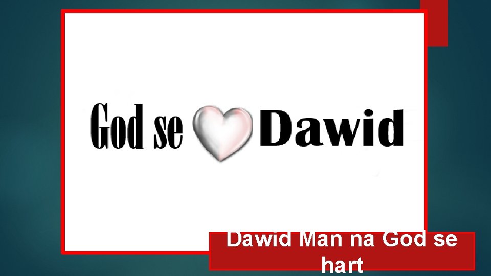 Dawid Man na God se hart 