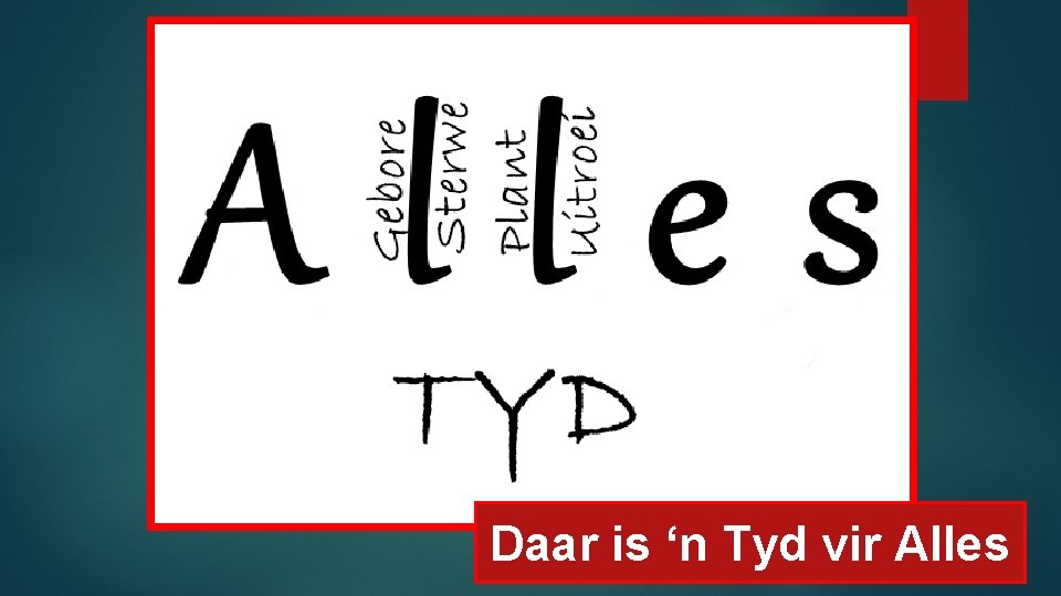 Daar is ‘n Tyd vir Alles 