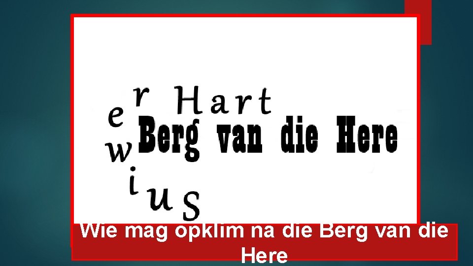 Wie mag opklim na die Berg van die Here 