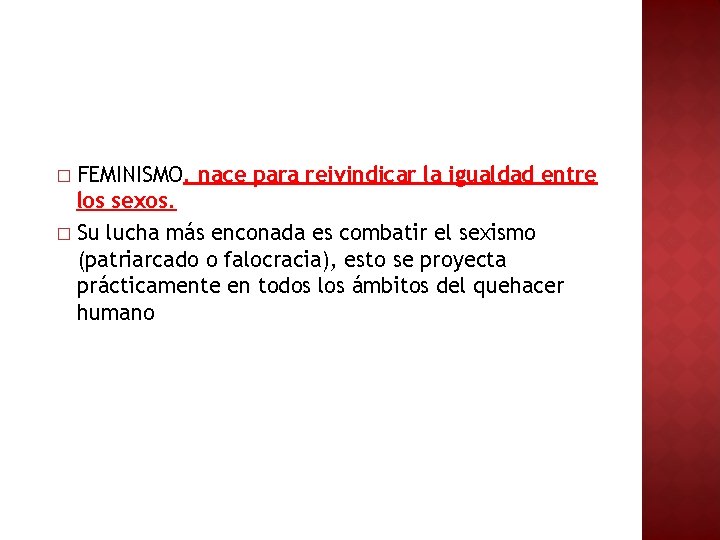 FEMINISMO. nace para reivindicar la igualdad entre los sexos. � Su lucha más enconada