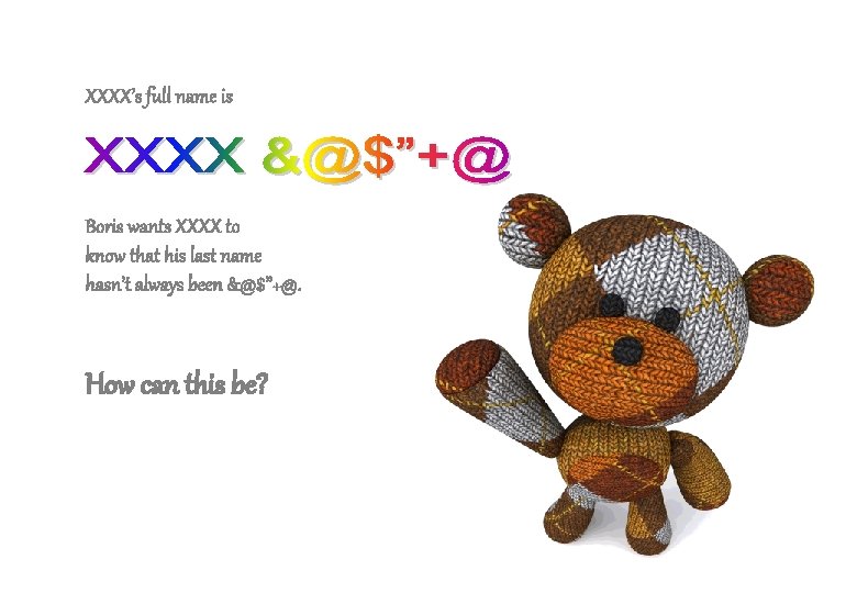 XXXX’s full name is Boris wants XXXX to know that his last name hasn’t