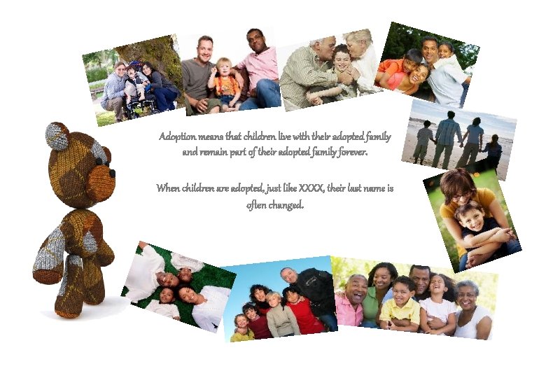 Adoption means that children live with their adopted family and remain part of their