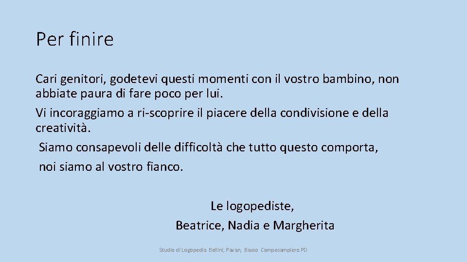 Per finire Cari genitori, godetevi questi momenti con il vostro bambino, non abbiate paura