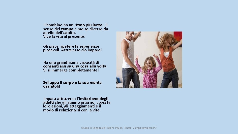 Il bambino ha un ritmo più lento ; il senso del tempo è molto
