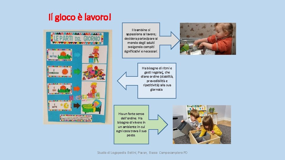 Il gioco è lavoro! Il bambino si appassiona al lavoro; desidera partecipare al mondo