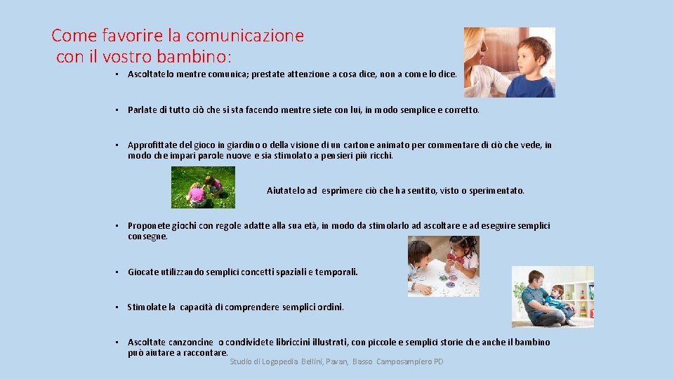 Come favorire la comunicazione con il vostro bambino: • Ascoltatelo mentre comunica; prestate attenzione