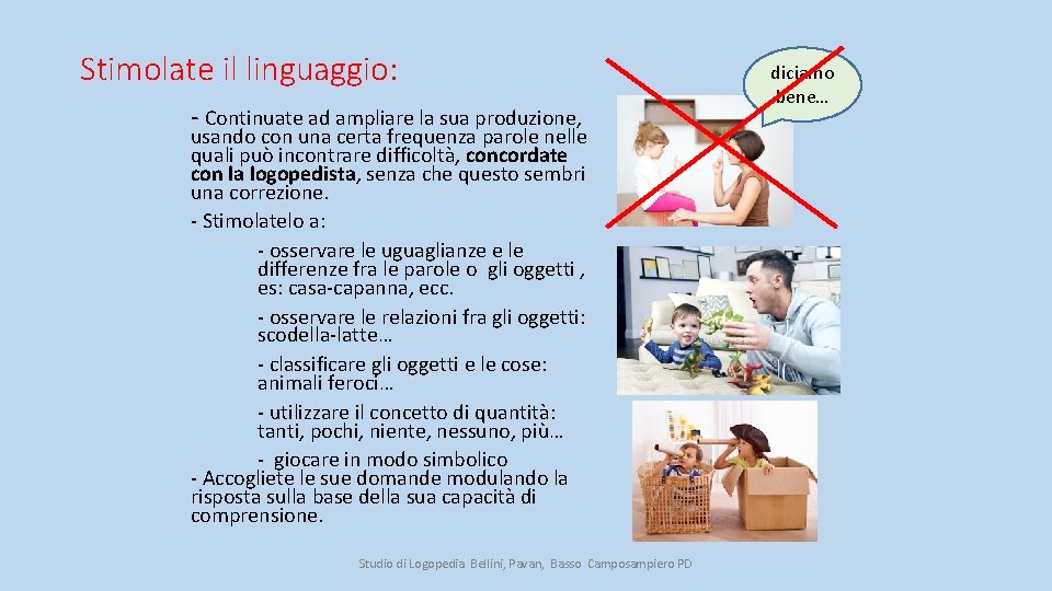 Stimolate il linguaggio: - Continuate ad ampliare la sua produzione, usando con una certa