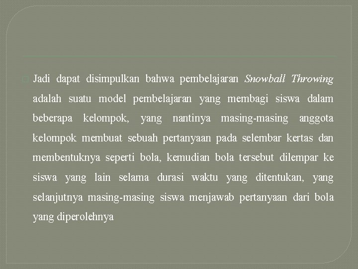 � Jadi dapat disimpulkan bahwa pembelajaran Snowball Throwing adalah suatu model pembelajaran yang membagi