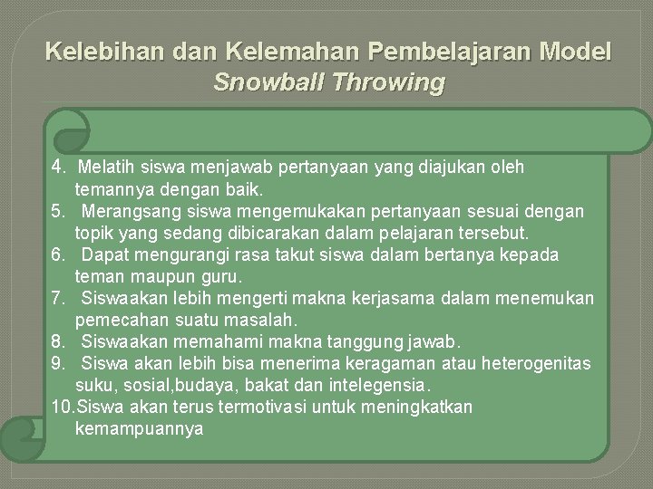 Kelebihan dan Kelemahan Pembelajaran Model Snowball Throwing 4. Melatih siswa menjawab pertanyaan yang diajukan