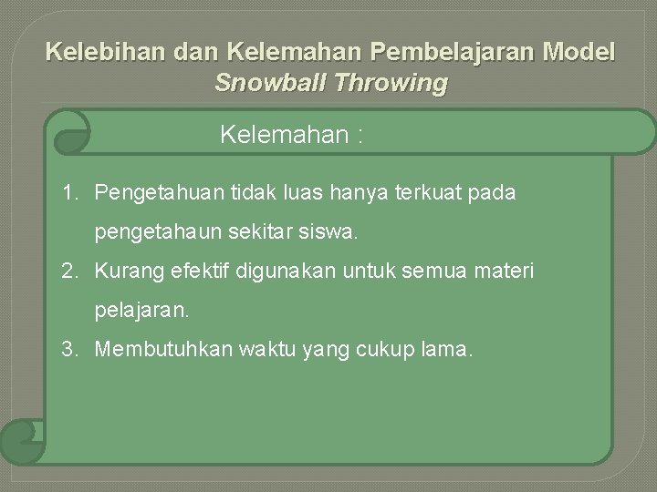 Kelebihan dan Kelemahan Pembelajaran Model Snowball Throwing Kelemahan : 1. Pengetahuan tidak luas hanya