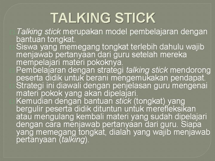 TALKING STICK � Talking stick merupakan model pembelajaran dengan bantuan tongkat. � Siswa yang