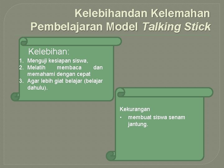 Kelebihandan Kelemahan Pembelajaran Model Talking Stick Kelebihan: 1. Menguji kesiapan siswa, 2. Melatih membaca