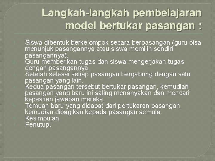 Langkah-langkah pembelajaran model bertukar pasangan : 1. 2. 3. 4. 5. 6. 7. Siswa