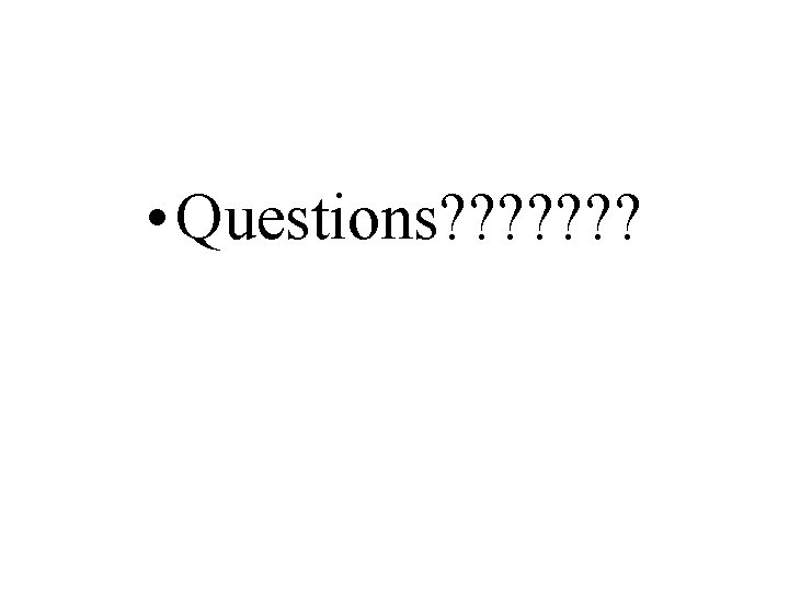  • Questions? ? ? ? 