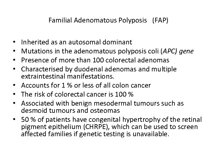 Familial Adenomatous Polyposis (FAP) • • Inherited as an autosomal dominant Mutations in the