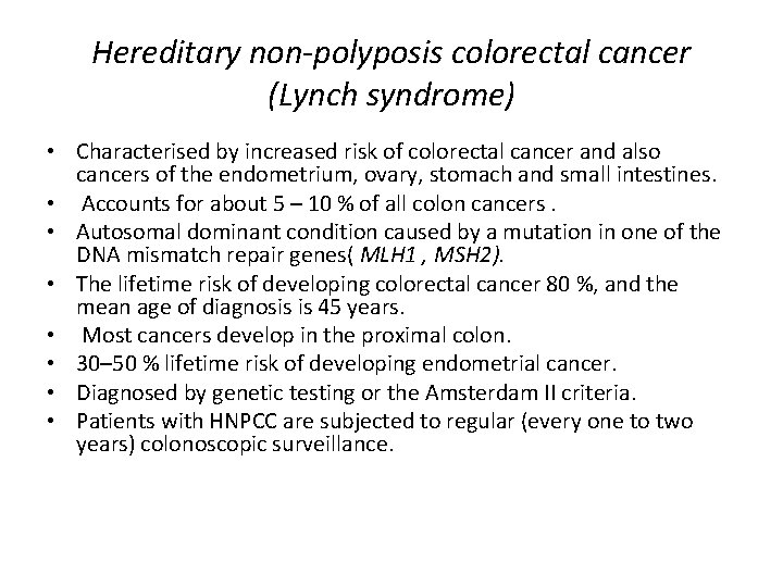 Hereditary non-polyposis colorectal cancer (Lynch syndrome) • Characterised by increased risk of colorectal cancer