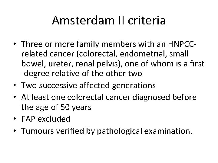 Amsterdam II criteria • Three or more family members with an HNPCCrelated cancer (colorectal,