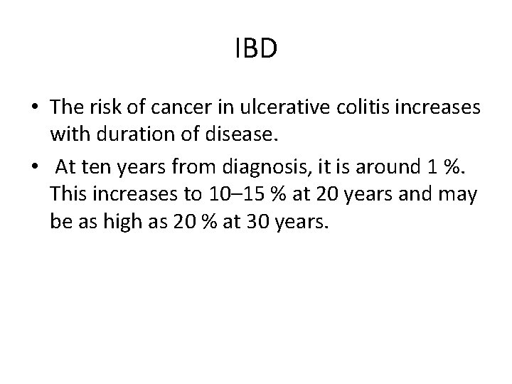 IBD • The risk of cancer in ulcerative colitis increases with duration of disease.