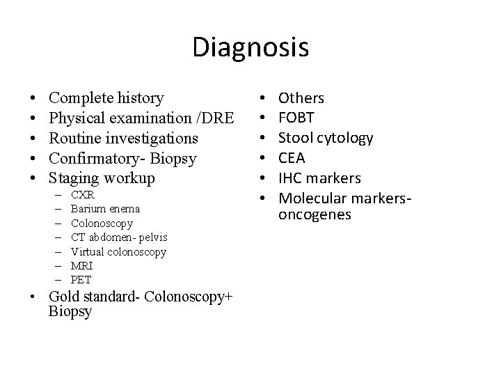Diagnosis • • • Complete history Physical examination /DRE Routine investigations Confirmatory- Biopsy Staging