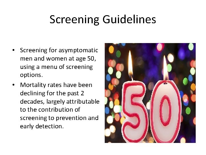 Screening Guidelines • Screening for asymptomatic men and women at age 50, using a